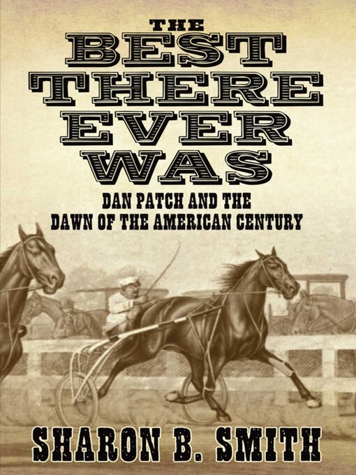 Title details for Best There Ever Was: Dan Patch and the Dawn of the American Century by Sharon B. Smith - Available